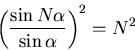 \begin{displaymath}
\left(\frac{\sin N\alpha}{\sin \alpha} \right)^{2} = N^{2}
\end{displaymath}