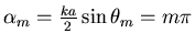 \(\alpha_{m} = \frac{ka}{2} \sin \theta_{m} = m\pi \)