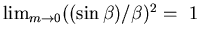 \( \lim_{m \rightarrow 0} ((\sin \beta) / \beta)^{2} =~ 1\)