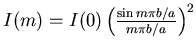 \( I(m) = I(0)\left(\frac{\sin m\pi b/a}{m\pi b/a}\right)^{2} \)